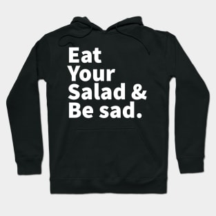 Eat Your Salad and Be Sad. Hoodie
